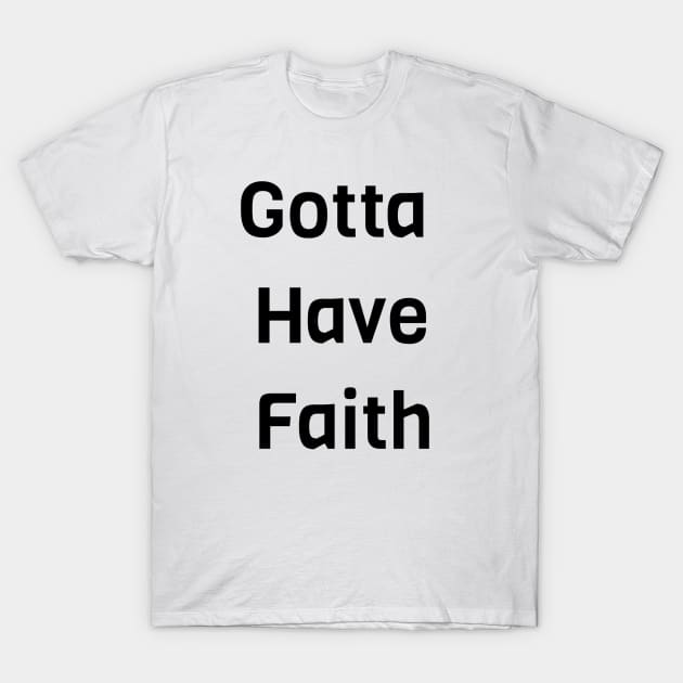 Gotta Have Faith T-Shirt by Jitesh Kundra